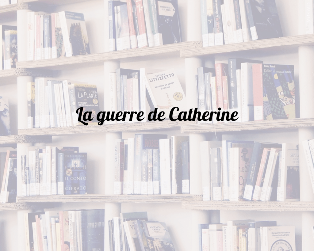 La guerre de&nbsp;Catherine