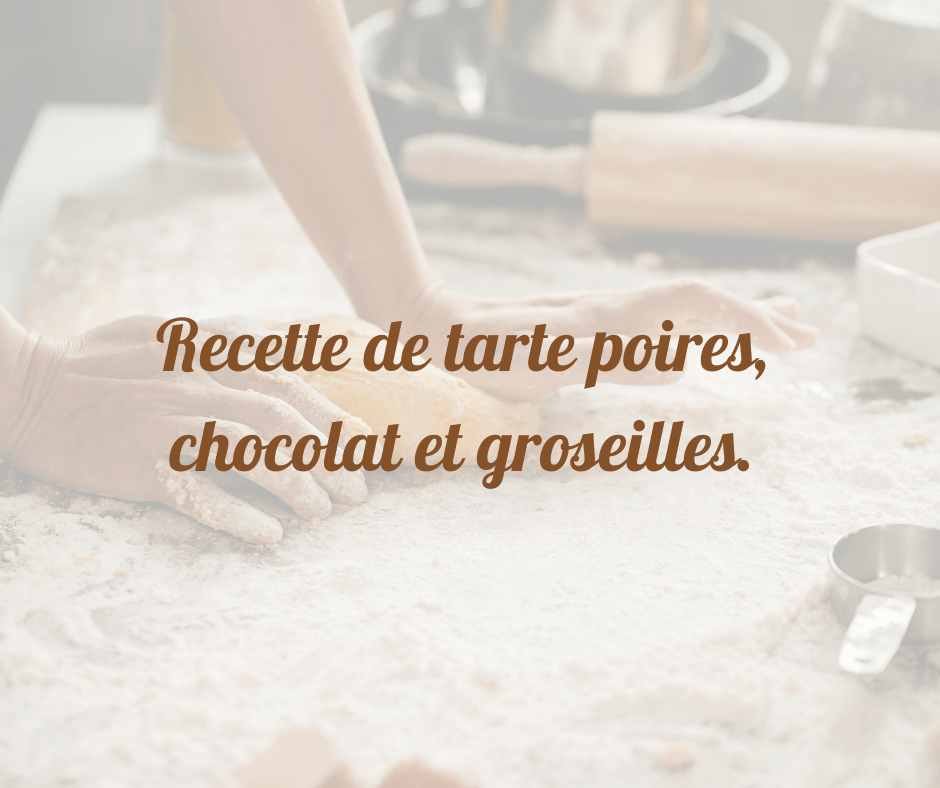Recette de Tarte Poires, Chocolat et&nbsp;Groseilles