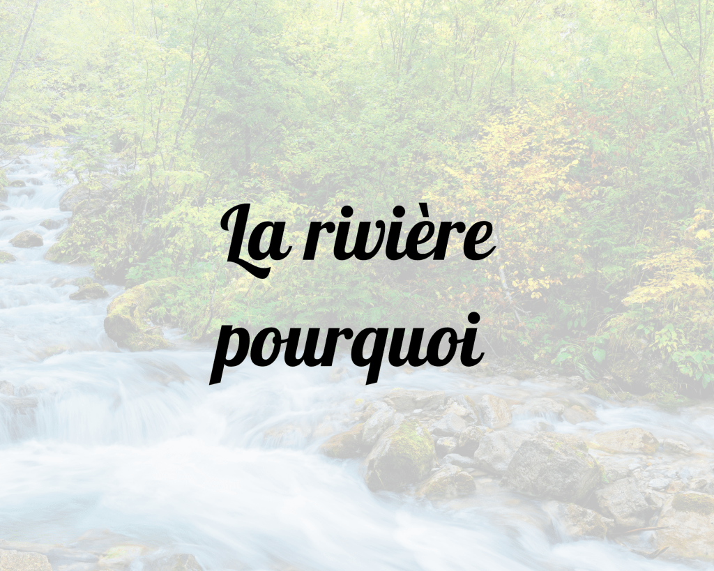 La rivière pourquoi