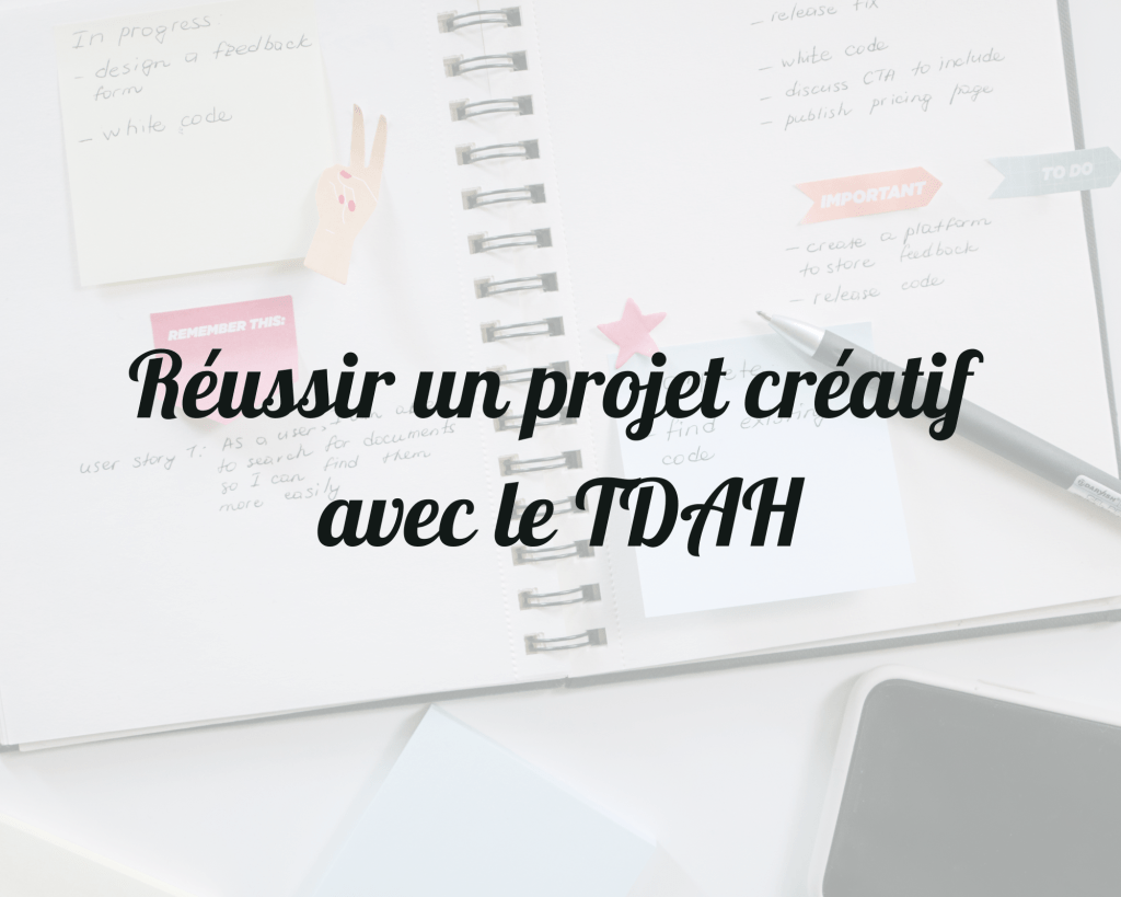 Réussir un projet créatif avec le&nbsp;TDAH