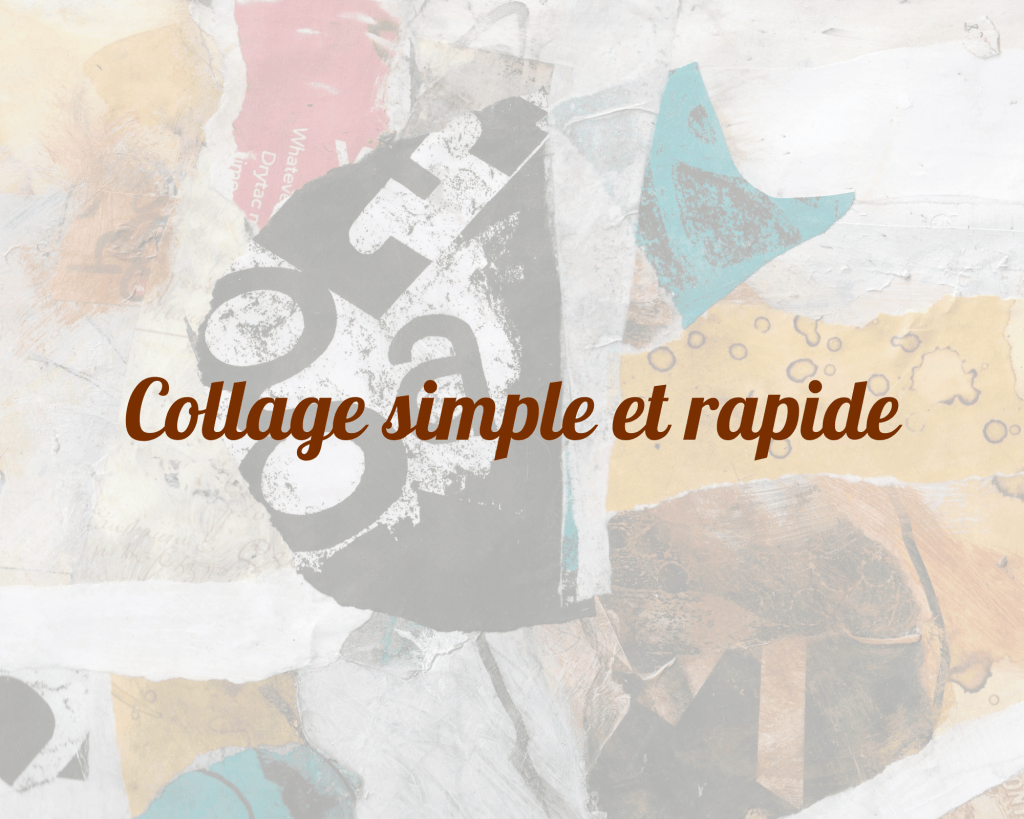 Collage simple et&nbsp;rapide